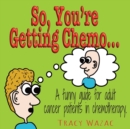 So, You're Getting Chemo - Book