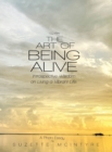 The Art of Being Alive : Introspective Wisdom on Living a Vibrant Life - Book