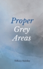 Proper Grey Areas : A Collection of Poems - Book