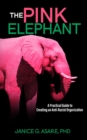 The Pink Elephant : A Practical Guide to Creating an Anti-Racist Organization: A Practical Guide to Creating an Anti-Racist: A Practical Guide - Book