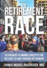 The Retirement Race : Retirement Planning Concepts for the Race to and through Retirement - Book