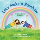 Let's Make a Rainbow : A Yoga Story for Kids - Book