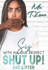 Sis with All Due Respect Shut Up and Listen : Shut Up and Listen - Book