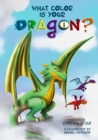 What Color is Your Dragon? : A dragon book about friendship and perseverance. A magical children's story to teach kids about not giving up on a dream. - Book
