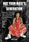 Not Your Masi's Generation : Healing Through Self Exploration and Rejecting Generational Trauma - Book