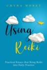 Using Reiki : Practical Essays that Bring Reiki into Daily Practice - Book