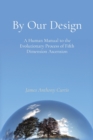 By Our Design : A Manual to the Evolutionary Process of Ascension - Book