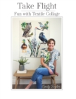Take Flight : Fun With Textile Collage - Book