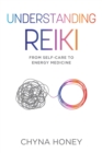 Understanding Reiki : From Self-Care to Energy Medicine - Book