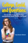 College, Covid, and Questions : Tips and Advice for Incoming Freshmen, Undergraduates, Transfer Students, and Parents - Book