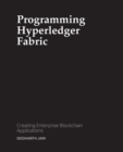Programming Hyperledger Fabric : Creating Enterprise Blockchain Applications - Book