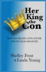 Her King the Con : How an Online Love Affair Led to Near Disaster - Book