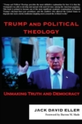 Trump and Political Theology : Unmaking Truth and Democracy - Book