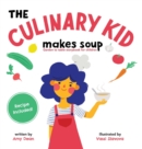The Culinary Kid Makes Soup : Garden to Table Storybook for Children - Book