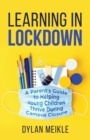 Learning in Lockdown : A parent's guide to helping young children thrive during campus closure - Book