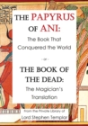 The Papyrus Of Ani : The Book That Conquered The World - or - The Book of the Dead: The Magician's Translation - Book