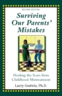 Surviving Our Parents' Mistakes : Healing the Scars from Childhood Mistreatment - Book