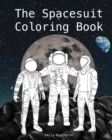 The Spacesuit Coloring Book : Accurately Detailed Spacesuits from NASA, SpaceX, Boeing & more - Book