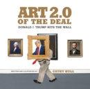 Art 2.0 of the Deal : Donald J. Trump Hits the Wall - Book