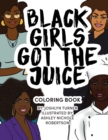 Black Girls Got the Juice : Coloring Book - Book