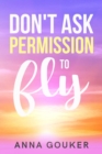 Don't Ask Permission to Fly - eBook