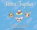 Better Together : A Cherry and Friends Tale - Book