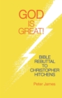 God Is Great : Bible Rebuttal to Christopher Hitchens - eBook