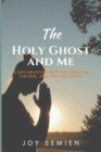 The HOLY GHOST AND ME : 30 Day Devotion with the Creator, the Son, and the Holy Spirit - Book