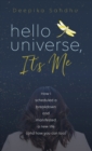 Hello Universe, It's Me : How I scheduled a breakdown and manifested a new life (and how you can too) - Book