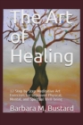 The Art of Healing : 12 Step by Step Art Exercises for Improved Physical, Mental, and Spiritual Well-being - Book