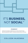 It's Business, Not Social(TM) : STANDOUT. Develop and increase your Significance over Time with Authenticity, Networking, Dedication, Open-mindedness, Understanding, and Tenacity. - Book