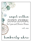 The Angel Within Guided Journal : for Lyme and Chronic Illness: Volume One - Book