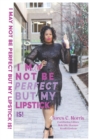 I May Not Be Perfect But My Lipstick Is! - Book