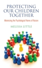 Protecting Our Children Together : Minimizing the Psychological Harms of Racism - Book