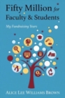 Fifty Million for Faculty and Students : My Fundraising Years - Book