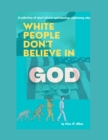 White People Don't Believe In God - Book