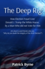 The Deep Rig : (or what to send friends who ask, "Why do you doubt the integrity of Election 2020?") - eBook