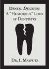 Dental Delirium : A "Humorous" Look at Dentistry - Book
