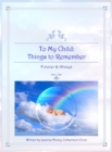 To My Child : Things to Remember Forever and Always - eBook