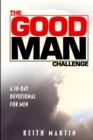 The GOOD MAN Challenge : A 30-Day Devotional for Men - Book
