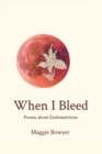 When I Bleed : Poems about Endometriosis - Book