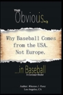 The Obvious Isn't... in Baseball : Why Baseball comes from the USA. Not Europe. - Book