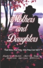 Mothers and Daughters : Their Story, Their Way, Only They Can Tell It - Book