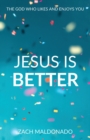 Jesus Is Better : The God Who Likes and Enjoys You - Book
