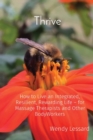Thrive : How to Live an Integrated, Resilient, Rewarding Life - for Massage Therapists and Other BodyWorkers - Book