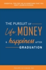 The Pursuit of Life, Money, and Happiness After Graduation : Essential Tips for the 20 Something That You Don't Learn in School - Book