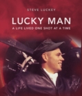 Lucky Man : A Life Lived One Shot at a Time - eBook