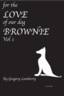 For the Love of Our Dog Brownie : Vol 1 - Book