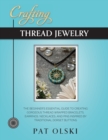 Crafting Thread Jewelry : The Beginner's Essential Guide to Creating Gorgeous Thread Wrapped Bracelets, Earrings, Necklaces, and Pins Inspired by Traditional Dorset Buttons - Book