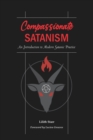 Compassionate Satanism : An Introduction to Modern Satanic Practice - Book